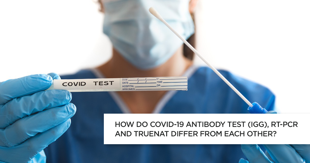 COVID 19 एंटीबॉडी टेस्ट (IgG), RT-PCR और TrueNat एक दूसरे से कैसे भिन्न हैं?